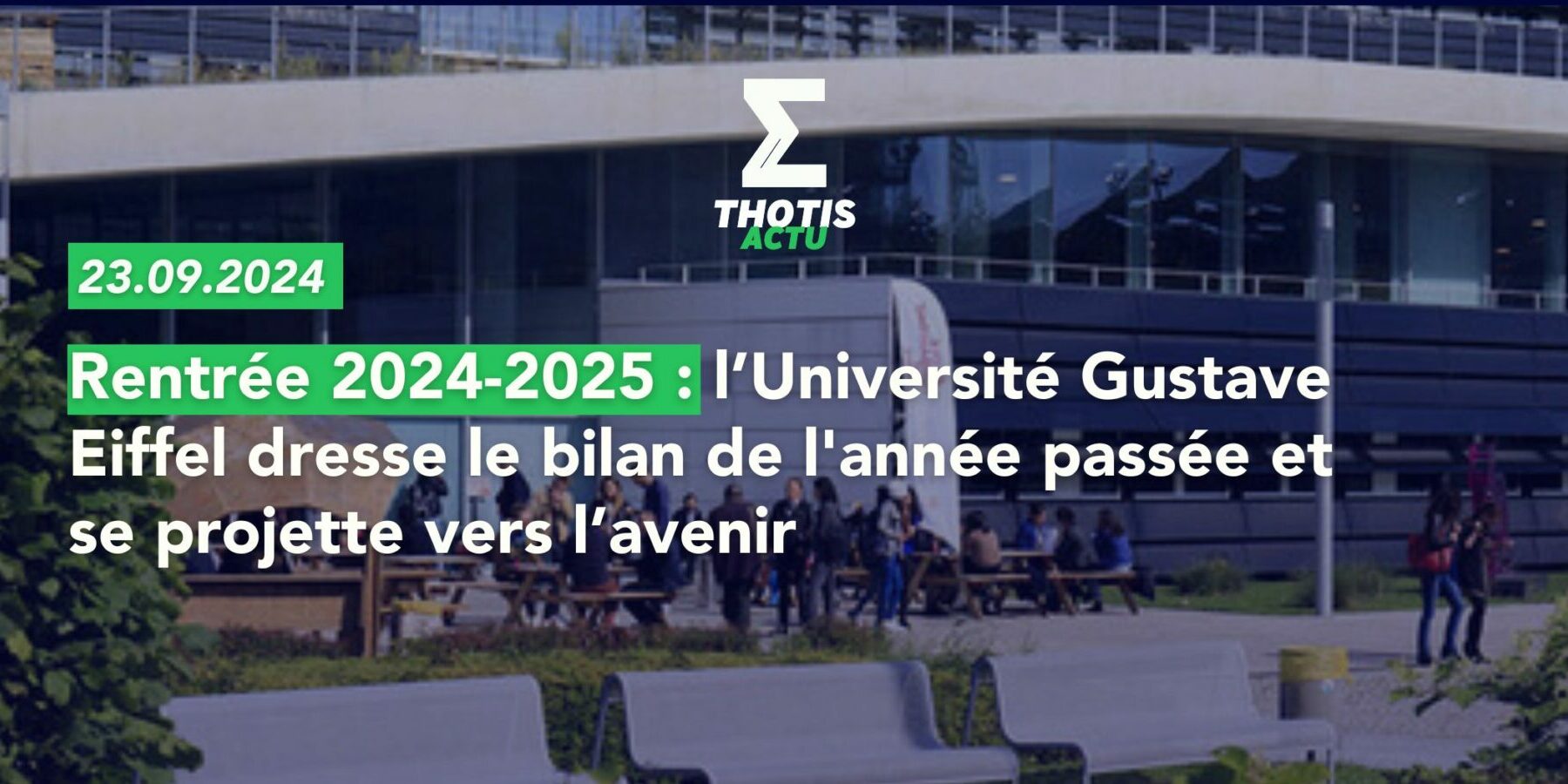 Rentrée 2024 2025 l’Université Gustave Eiffel dresse le bilan de l'année passée et se projette vers l’avenir