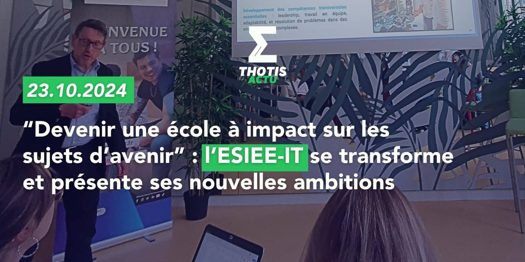 “Devenir une école à impact sur les sujets d’avenir” l’ESIEE IT se transforme et présente ses nouvelles ambitions 