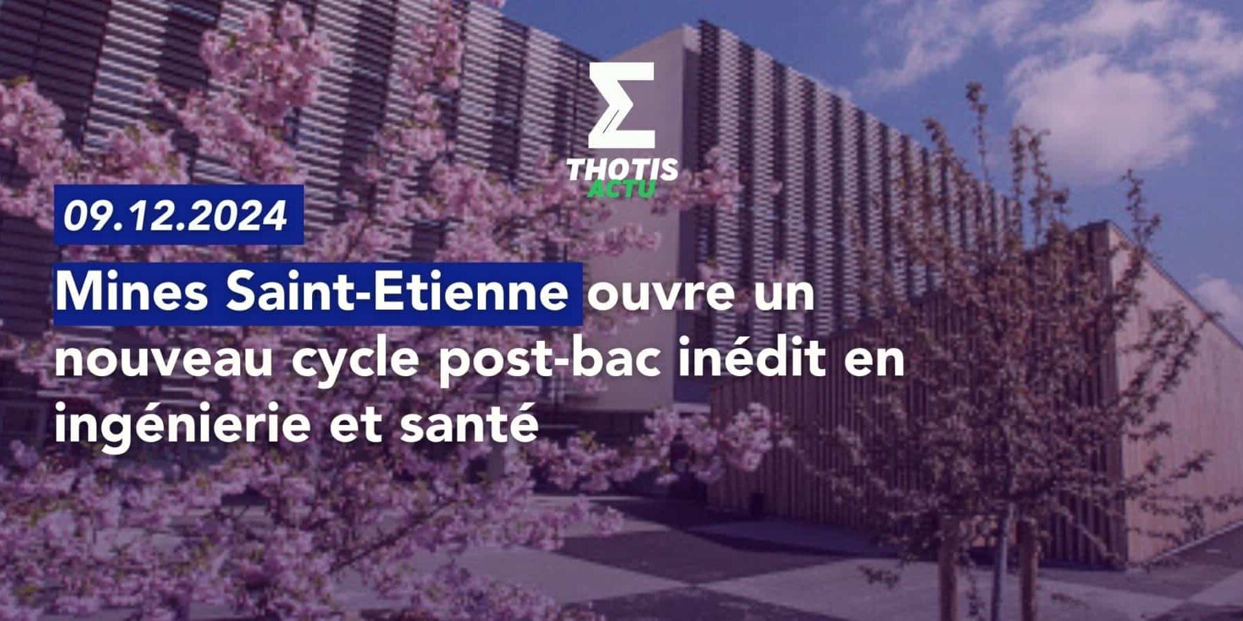Mines Saint Etienne ouvre un nouveau cycle post bac inédit en ingénierie et santé
