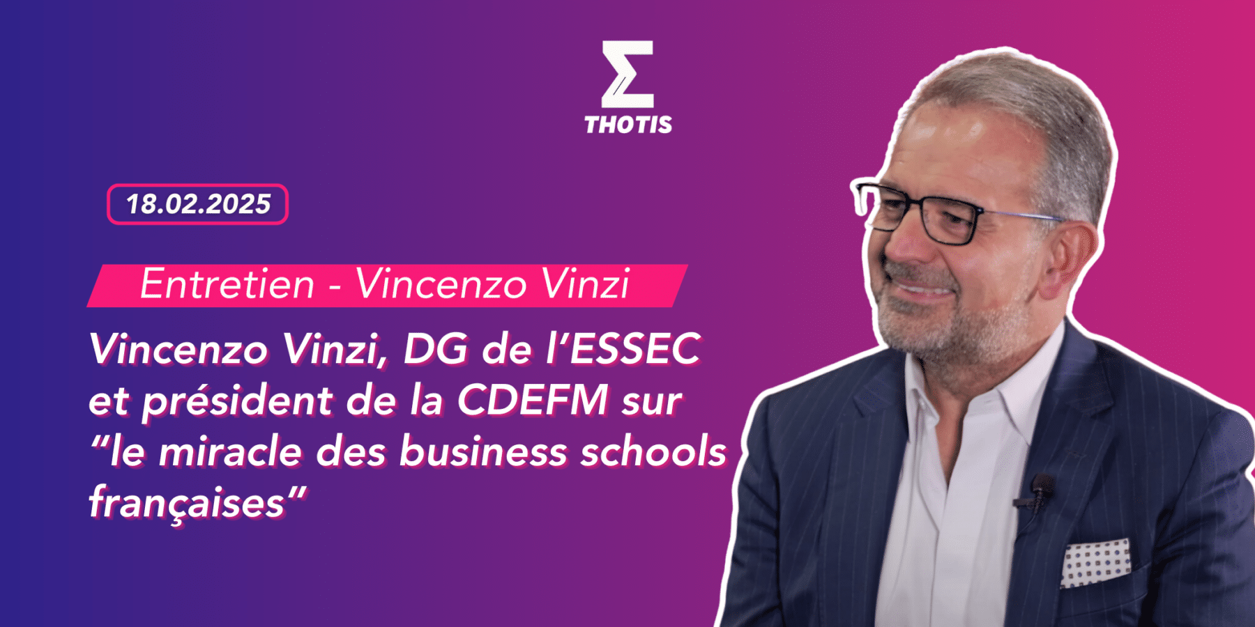 Entretien Vincenzo Vinzi Vincenzo Vinzi, directeur général de l’ESSEC et président de la CDEFM sur “le miracle des business schools françaises”