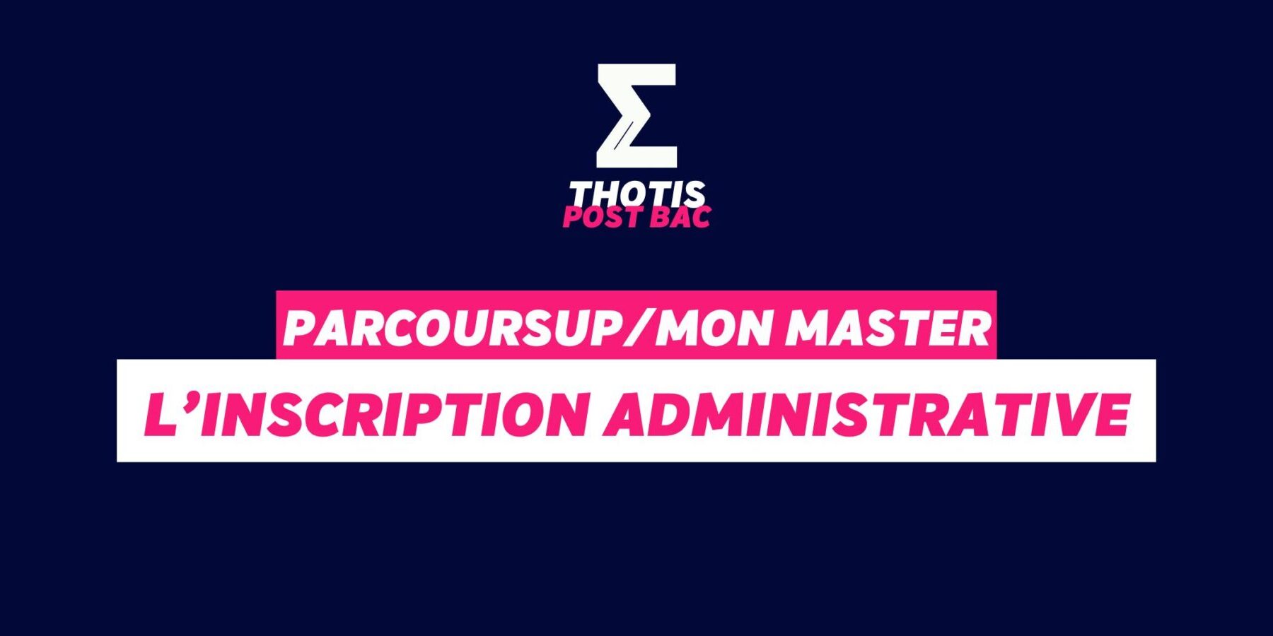Parcoursup/MonMaster - inscription administrative