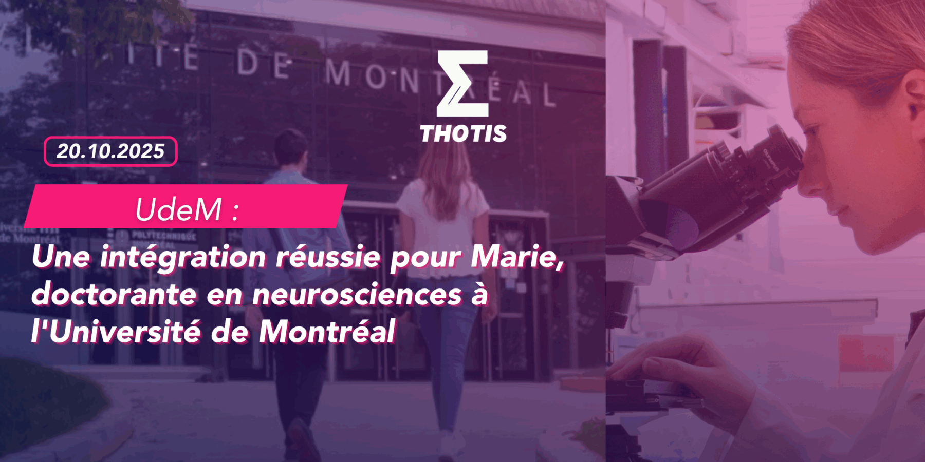 L’Université de Montréal Une intégration réussie pour Marie, doctorante en neurosciences à l'UdeM