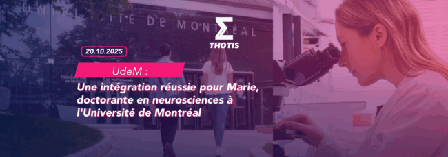 L’Université de Montréal Une intégration réussie pour Marie, doctorante en neurosciences à l'UdeM