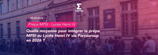 Quelle moyenne pour intégrer la prépa MPSI au Lycée Henri IV via Parcoursup en 2026 Quelle moyenne pour intégrer la prépa MPSI au Lycée Henri IV via Parcoursup en 2026