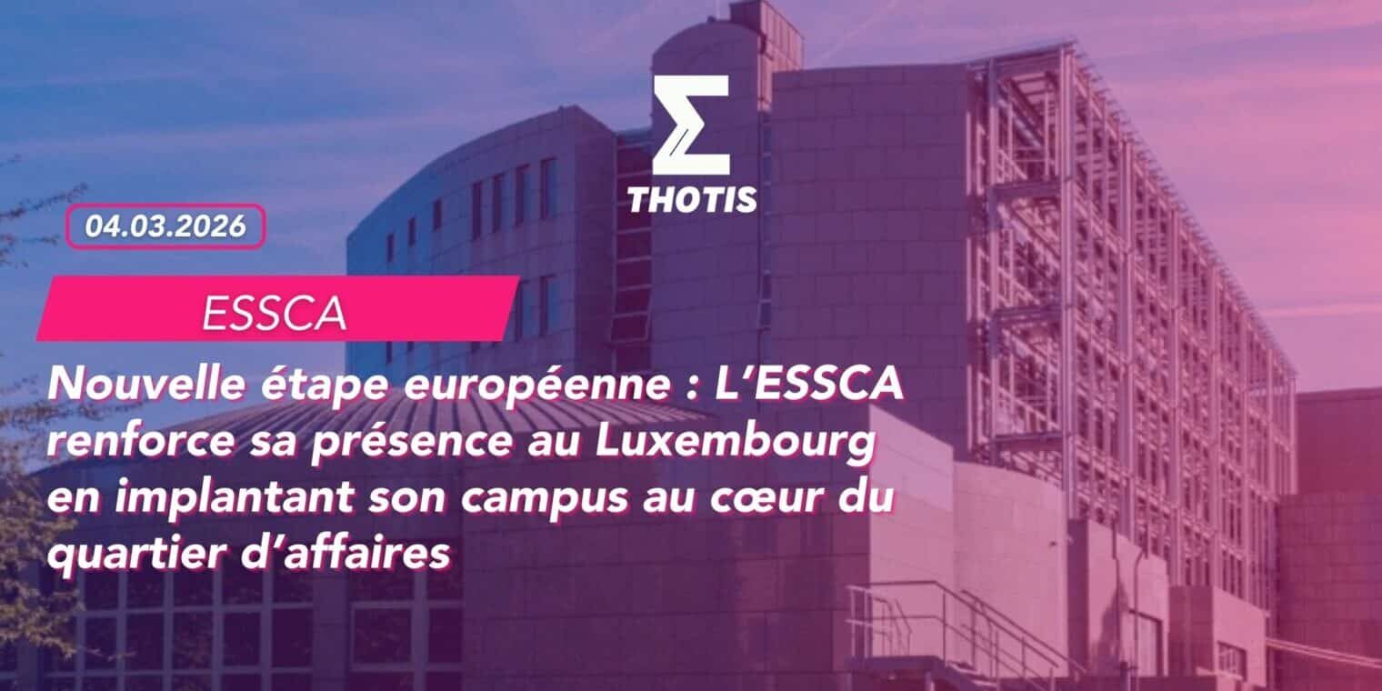 Nouvelle étape européenne L’ESSCA renforce sa présence au Luxembourg en implantant son campus au cœur du quartier d’affaires Nouvelle étape européenne L’ESSCA renforce sa présence au Luxembourg en implantant son campus au cœur du quartier d’affaires