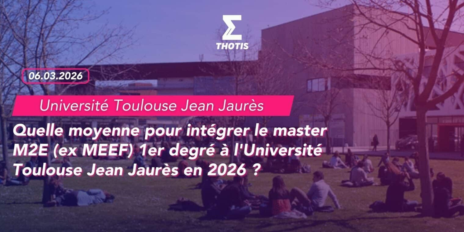 Quelle moyenne pour intégrer le master M2E (ex MEEF) 1er degré Professeur des écoles à l'Université Toulouse Jean Jaurès en 2026