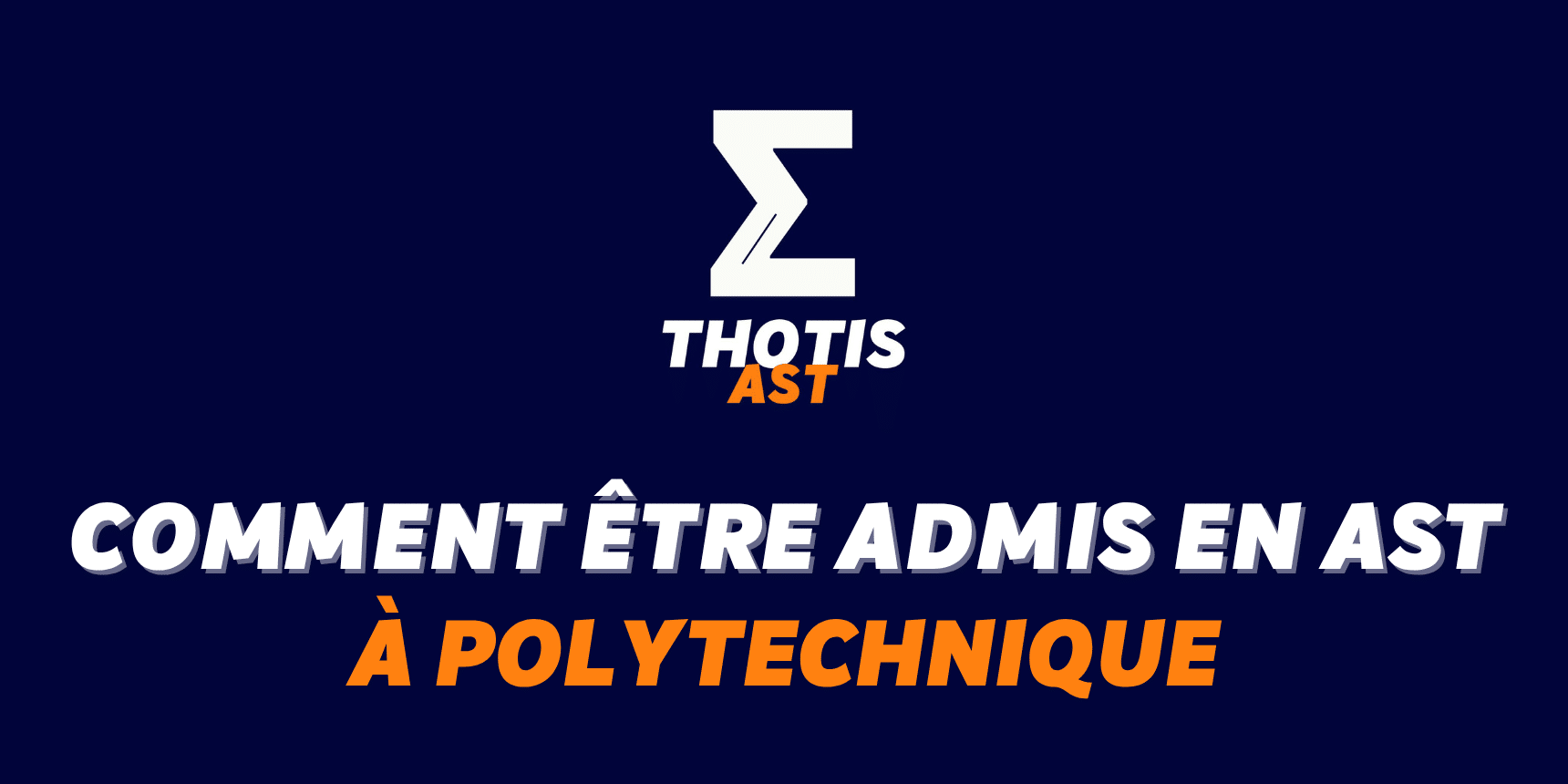 Comment être admis à l’X (Polytechnique) en AST ? Comment être admis à l’X (Polytechnique) en AST ?