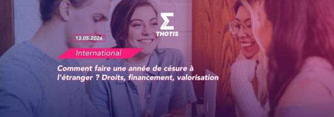 Comment faire une année de césure à l'étranger Droits, financement, valorisation