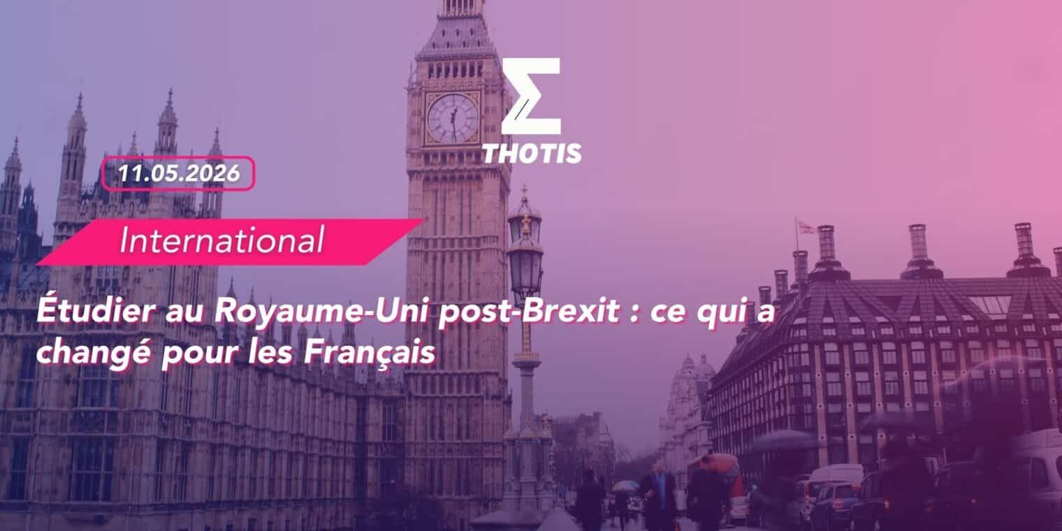 Étudier au Royaume Uni post Brexit ce qui a changé pour les Français