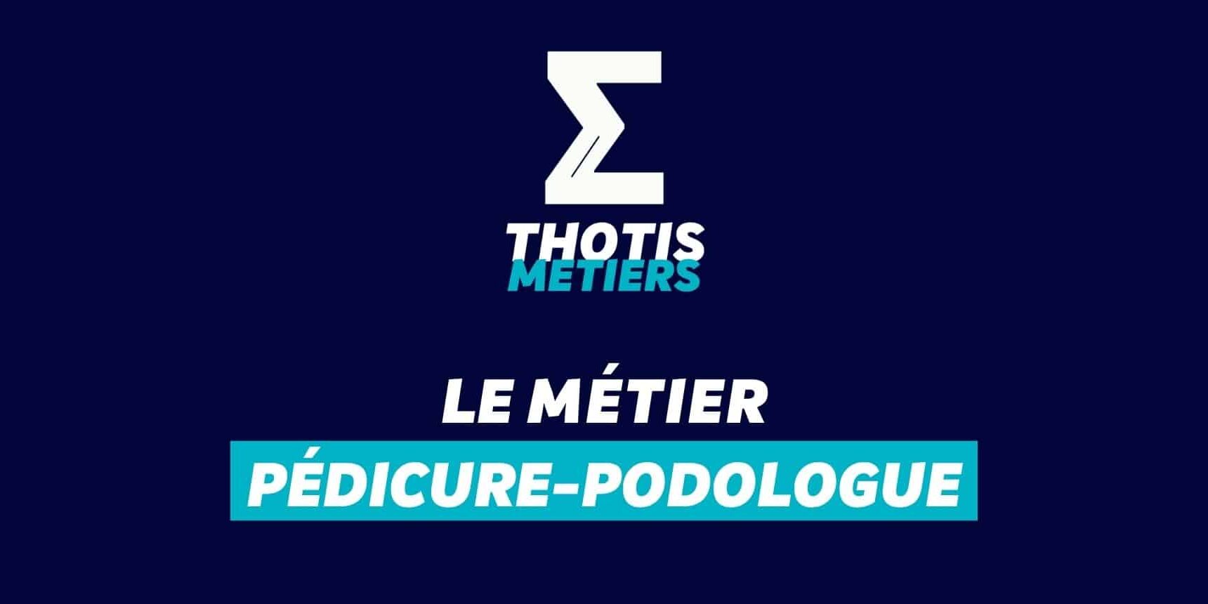 Thotis Métiers - Métier Pédicure-podologue