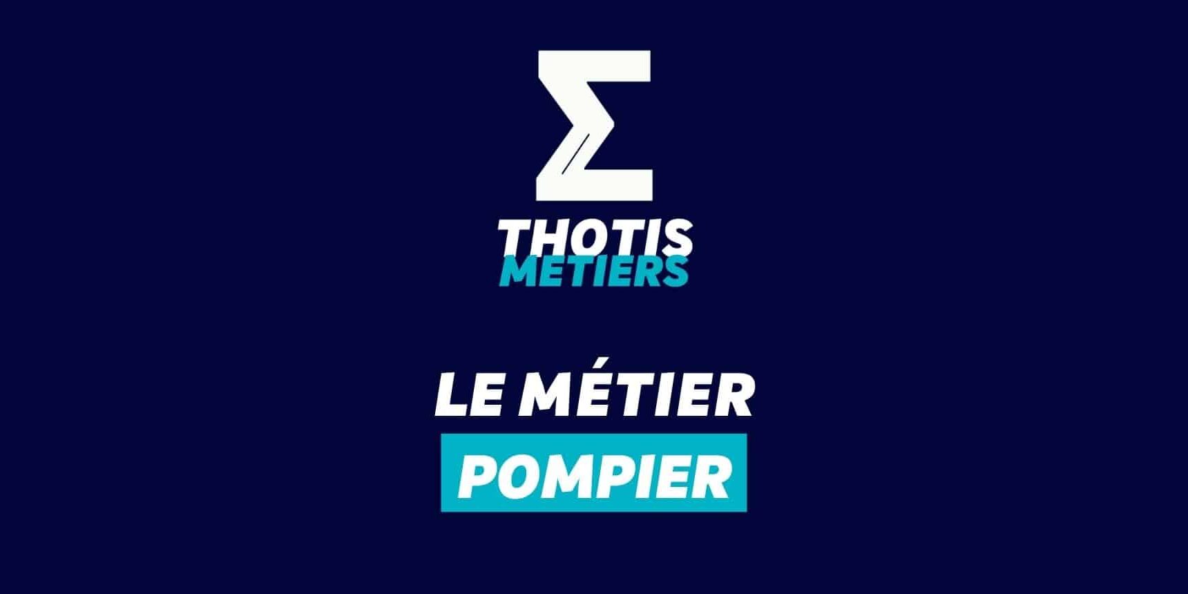 Thotis Métiers - Métier Pompier