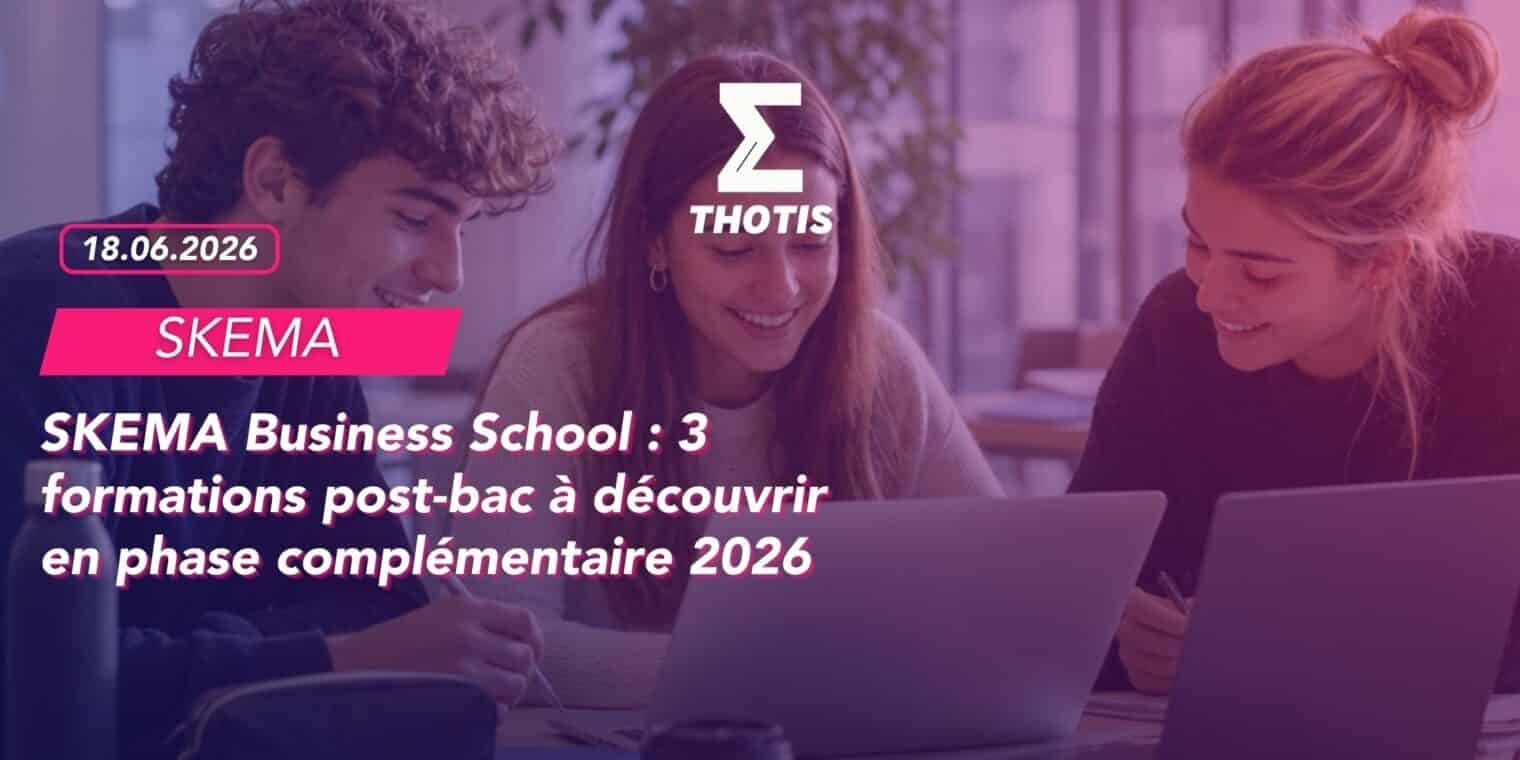 SKEMA Business School 3 formations post bac à découvrir en phase complémentaire 2026